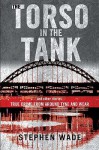 The Torso In The Tank And Other Stories: True Crime From Around Tyne And Wear - Stephen Wade