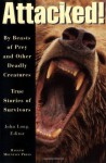 Attacked!: By Beasts of Prey and Other Deadly Creatures, True Stories of Survivors - John Long