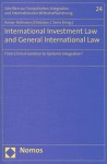 International Investment Law and General International Law: From Clinical Isolation to Systemic Integration? - Rainer Hofmann, Christian J Tams