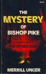 The Mystery of Bishop Pike - A Christian View of the Other Side - Merrill F. Unger