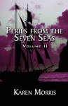 Perils from the Seven Seas: Volume II - Karen Morris