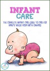 Infant Care: The Complete Infant Care Guide To Care For Baby's Needs From Birth Onward (Infant Care - Infant Development - Infant Sleep - Potty Training Book 1) - Baby Steps