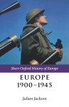 Europe 1900-1945 (Short Oxford History of Europe) - Julian Jackson