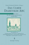 Das Ulmer Diabetiker ABC: Teil 1: Ein Kurs Fur Den Insulinspritzenden Diabetiker - E.F. Pfeiffer, H. Hauner, A. Schnabel, F. Bischof, W. Kerner, C. Rogenhofer-Pschorr, G. Servay, S. Splitt, G. Steinbach, H. Zier