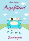 Ausgeflittert GESAMTAUSGABE ZUM SONDERPREIS Episode 1 bis 5 (German Edition) - Frieda Lamberti