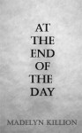 At The End of The Day - Madelyn Killion