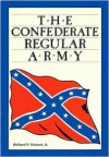 The Confederate Regular Army - Richard P. Weinert Jr