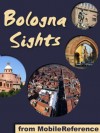 Bologna Sights 2011: a travel guide to the top 35+ attractions in Bologna, Italy (Mobi Sights) - MobileReference