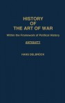 History of the Art of War Within the Framework of Political History: Antiquity - Hans Delbrück