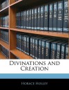 Divinations and Creation - Horace Holley