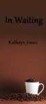 In Waiting - Kathryn Jones