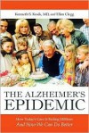 The Alzheimer Epidemic: How Todays Care Is Failing Millions and How We Can Do Better - Kenneth S. Kosik, Ellen Clegg