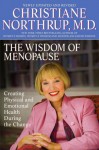 The Wisdom of Menopause: Creating Physical and Emotional Health and Healing During the Change - Christiane Northrup