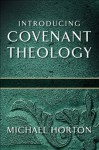 Introducing Covenant Theology - Michael S. Horton