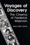 Voyages of Discovery: The Cinema of Frederick Wiseman - Barry Keith Grant