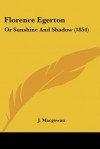 Florence Egerton: Or Sunshine and Shadow (1854) - J. Macgowan