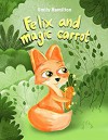 Felix and the Magic Carrot - Emily Hamilton