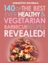 Barbecue Cookbook: 140 of the Best Ever Healthy Vegetarian Barbecue Recipes Book...Revealed! - Samantha Michaels