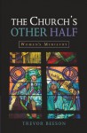 The Church's Other Half: Women's Ministry - Trevor Beeson