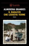 Il ragazzo che leggeva Verne (Guanda Narrativa) (Italian Edition) - Almudena Grandes, Roberta Bovaia