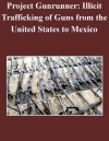 Project Gunrunner: Illicit Trafficking of Guns from the United States to Mexico - U.S. Department of Justice