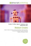 Irobot Create - Agnes F. Vandome, John McBrewster, Sam B Miller II