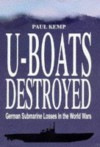 U-Boat Destroyed: German Submarine Losses in the World Wars - Paul Kemp