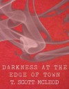 Darkness At The Edge Of Town - T. Scott McLeod