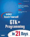 Sams Teach Yourself Gtk+ Programming in 21 Days - Donna Martin