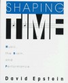 Shaping Time: Music, The Brain, And Performance - David Epstein