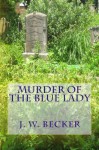 Murder of the Blue Lady - J. W. Becker