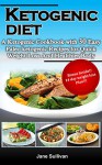 KETOGENIC DIET: A Ketogenic Cookbook with 30 Easy Paleo Ketogenic Recipes For Quick Weight Loss And a Healthier Body - Jane Sullivan