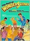 Best of Wonderscience: Elementary Science Activities, Volume I - James H. Kessler