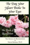 The Day Your Heart Broke in Your Eyes: The Book of Recognition - The Angels of Recognition, Marcia Brennan