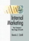 Internal Marketing: Your Company's Next Stage of Growth - William Winston, Dennis J Cahill