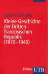 Kleine Geschichte der Dritten französischen Republik (1870-1940) - Jens Ivo Engels