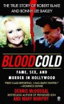 Blood Cold:: Fame, Sex, and Murder in Hollywood - Dennis McDougal, Mary Murphy