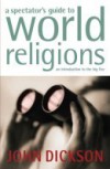 A Spectator's Guide To World Religions:  An Introduction To The Big Five - John Dickson