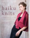 Haiku Knits: 25 Serenely Beautiful Patterns Inspired by Japanese Design - Tanya Alpert