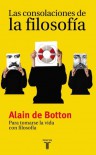 Las Consolaciones de la Filosofia = The Consolations of Philosophy - Alain de Botton, Pablo Hermida Lazcano