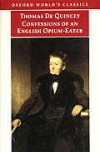 Confessions of an English Opium-eater & Other Writings (World's Classics) - Thomas de Quincey, Grevel Lindop