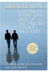 Miracle Run: Watching My Autistic Sons Grow Up- and Take Their First StepsInto Adulthood - Corrine Morgan-Thomas, Gary Brozek