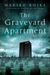 The Graveyard Apartment: A Novel - Mariko Koike, Deborah Boliver Boehm