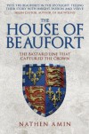 House of Beaufort: The Bastard Line that Captured the Crown - Nathen Amin