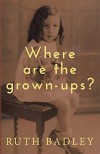 Where are the Grown-ups?  - Ruth Badley