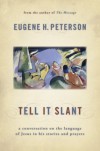 Tell It Slant: A Conversation on the Language of Jesus in His Stories and Prayers - Eugene H. Peterson