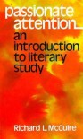 Passionate Attention: An Introduction to Literary Study - Richard L. McGuire