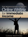 The Moonlighter's Guide to: Online Writing for Immediate Income - Connie Brentford