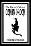 The Untold Tales of Ozman Droom - Robin Spriggs
