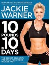 10 Pounds in 10 Days: The Secret Celebrity Program for Losing Weight Fast - Jackie Warner